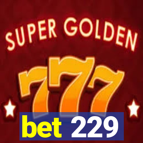 bet 229